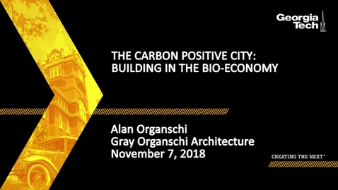 Thumbnail for Alan Organschi - The Carbon Positive City: Building in the Bio-Economy