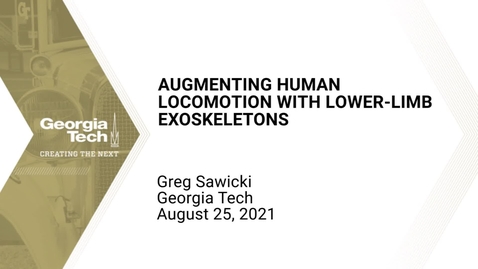 Thumbnail for Greg Sawicki - Augmenting Human Locomotion with Lower-limb Exoskeletons