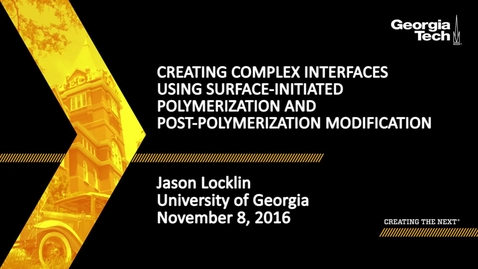 Thumbnail for Creating Complex Interfaces Using Surface-Initiated Polymerization and Post-Polymerization Modification - Jason Locklin