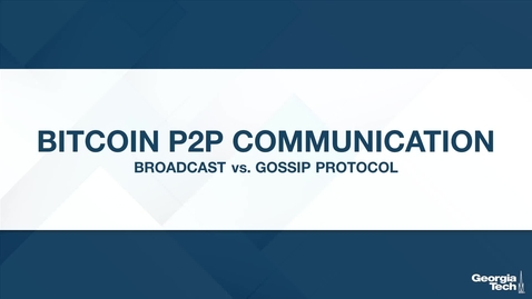 Thumbnail for entry Bitcoin P2P Communication: Broadcast vs. Gossip Protocol