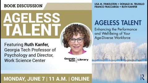 Thumbnail for entry Ruth Kanfer - Ageless Talent: Enhancing the Performance and Well-Being of Your Age-Diverse Workforce