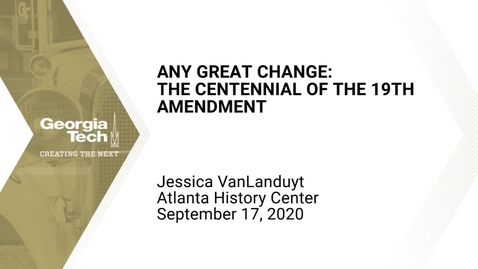 Thumbnail for entry Jessica VanLanduyt - Any Great Change: The Centennial of the 19th Amendment