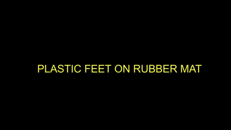 Thumbnail for entry Plastic feet on Rubber Mat