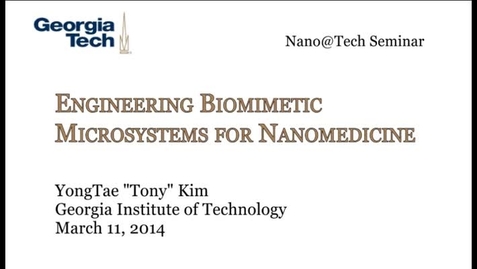 Thumbnail for entry Engineering Biomimetic Microsystems for Nanomedicine - YongTae &quot;Tony&quot; Kim