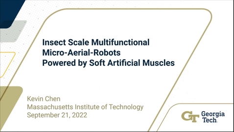 Thumbnail for entry Yufeng (Kevin) Chen - Insect Scale Multifunctional Micro-Aerial-Robots Powered by Soft Artificial Muscles