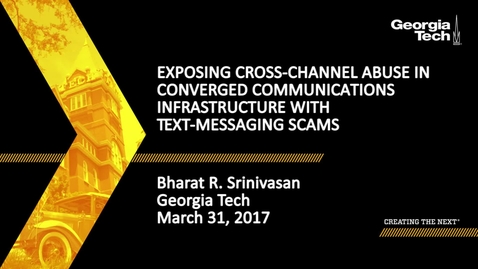 Thumbnail for Bharat Srinivasan - Exposing Cross-Channel Abuse in Converged Communications Infrastructure with Text-Messaging Scams