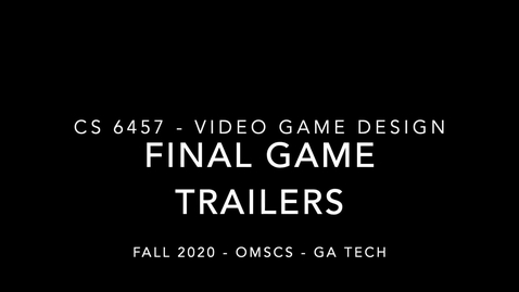 Thumbnail for CS6457 Video Game Design Fall 2020 OMSCS - Game Trailers