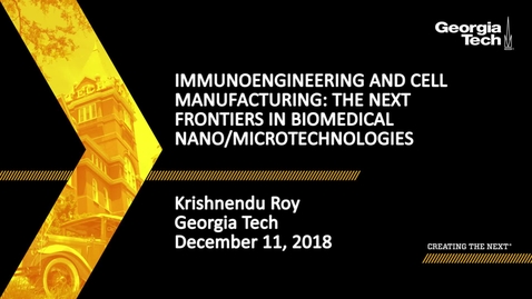 Thumbnail for entry Krishnendu Roy - ImmunoEngineering and Cell Manufacturing: The Next Frontiers in Biomedical Nano/Microtechnologies
