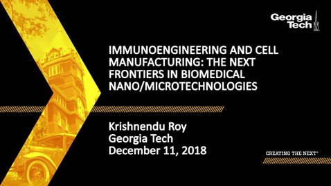Thumbnail for Krishnendu Roy - ImmunoEngineering and Cell Manufacturing: The Next Frontiers in Biomedical Nano/Microtechnologies