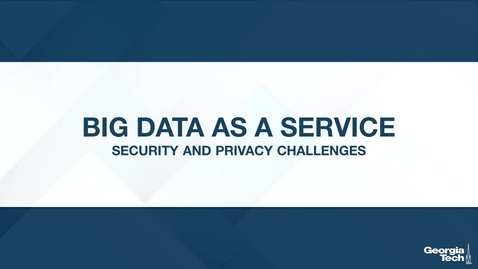 Thumbnail for entry Big Data as a Service: Security and Privacy Challenges