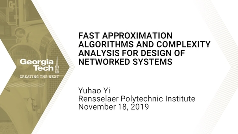 Thumbnail for entry Yuhao Yi - Fast Approximation Algorithms and Complexity Analysis for Design of Networked Systems