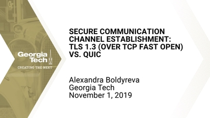 Alexandra Boldyreva Secure Communication Channel Establishment Tls 1 3 Over Tcp Fast Open Vs Quic Mediaspace Georgia Tech