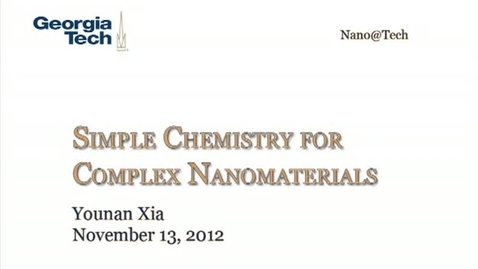 Thumbnail for entry Simple Chemistry for Complex Nanomaterials - Younan Xia