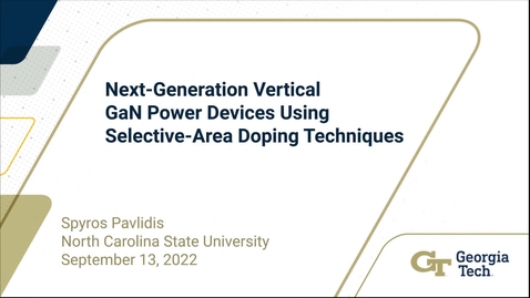 Thumbnail for Spyros Pavlidis - Next-Generation Vertical GaN Power Devices Using Selective-Area Doping Techniques
