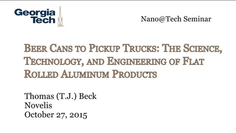 Thumbnail for entry Beer Cans to Pickup Trucks: The Science, Engineering, and Technology of Flat Rolled Aluminum Products - Thomas J. Beck