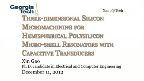 Thumbnail for Three-dimensional Silicon Micromachining for Hemispherical Polysilicon Micro-shell Resonators with Capacitive Transducers - Xin Gao