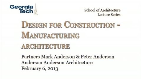Thumbnail for entry Design for Construction - Manufacturing Architecture - Mark Anderson, Peter Anderson