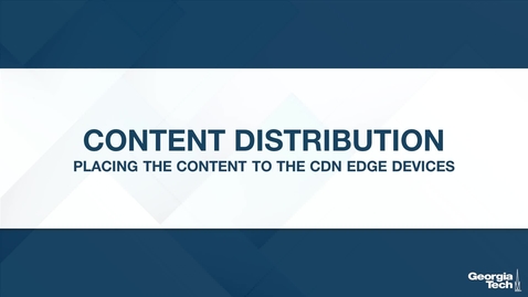 Thumbnail for entry Content Distribution: Placing the Content to the CDN Edge Devices
