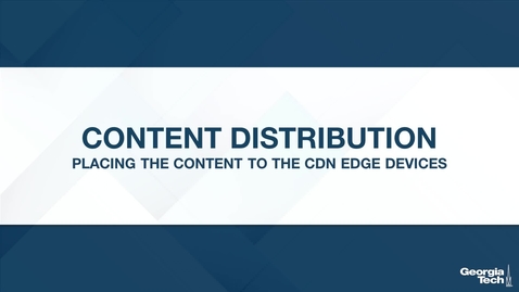 Thumbnail for Content Distribution: Placing the Content to the CDN Edge Devices