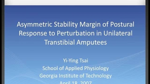 Thumbnail for entry Yi-Ying Tsai - Symmetric Stability Margin of Postural Response to Perturbation in Unilateral Transtibial AmputeesS