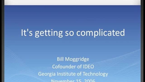 Thumbnail for Bill Moggridge - It's getting so complicated