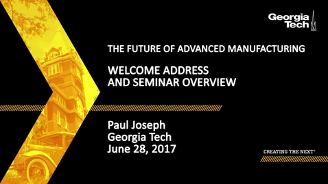 Thumbnail for The Future of Advanced Manufacturing - Welcome Address &amp; Seminar Overview - Dr. Paul Joseph