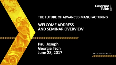 Thumbnail for entry The Future of Advanced Manufacturing - Welcome Address &amp; Seminar Overview - Dr. Paul Joseph