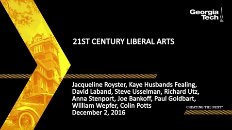 Thumbnail for entry 21st Century Liberal Arts - Jacqueline Royster, Kaye Husbands Fealing, David Laband, Steve Usselman, Richard Utz, Anna Stenport, Joe Bankoff, Paul Goldbart, William Wepfer, Colin Potts