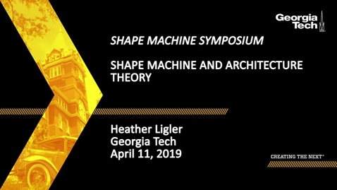 Thumbnail for entry Heather Ligler - Shape Machine and Architecture Theory