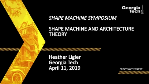 Thumbnail for Heather Ligler - Shape Machine and Architecture Theory