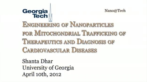 Thumbnail for entry Engineering of Nanoparticles for Mitochondrial Trafficking of Therapeutics and Diagnosis of Cardiovascular Diseases - Shanta Dhar