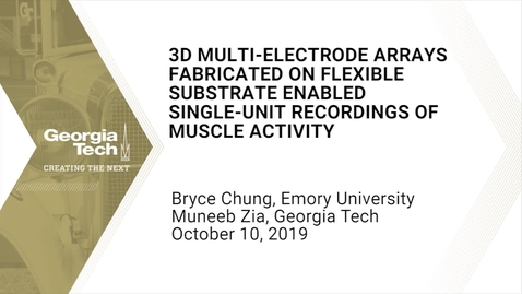 Thumbnail for entry Muneeb Zia, Bryce Chung - 3D Multi-electrode Arrays Fabricated on Flexible Substrate Enabled Single-Unit Recordings of Muscle Activity