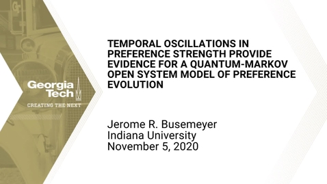 Thumbnail for Jerome R. Busemeyer - Temporal oscillations in preference strength provide evidence for a quantum-Markov open system model of preference evolution