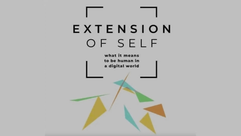 Thumbnail for entry Extension of Self: what it means to be human in a digital world