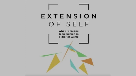 Thumbnail for Extension of Self: what it means to be human in a digital world