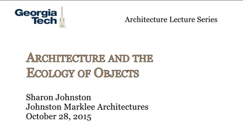 Thumbnail for entry Architecture and the Ecology of Objects - Sharon Johnston