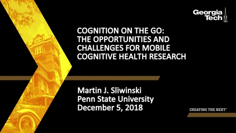 Thumbnail for entry Martin J. Sliwinski - Cognition on the Go: The Opportunities and Challenges for Mobile Cognitive Health Research