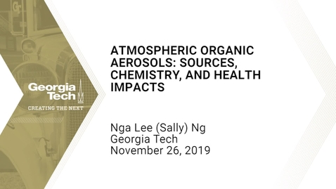 Thumbnail for Nga Lee (Sally) Ng - Atmospheric Organic Aerosols: Sources, Chemistry, and Health Impacts