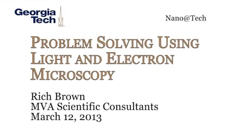 Thumbnail for entry Problem Solving Using Light and Electron Microscopy - Rich Brown