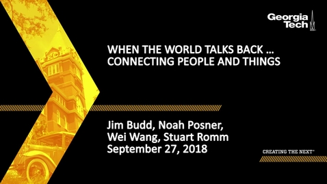 Thumbnail for entry When the World Talks Back … Connecting People and Things - Jim Budd, Noah Posner, Wei Wang, Stuart Romm