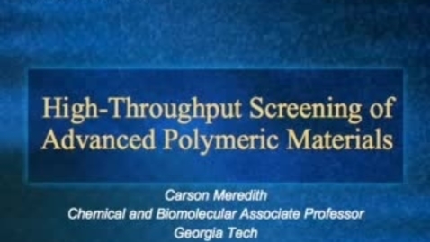 Thumbnail for entry High-Throughput Screening of Advanced Polymeric Materials - Carson Meredith