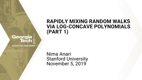 Thumbnail for entry Nima Anari - Rapidly Mixing Random Walks via Log-Concave Polynomials (Part 1)