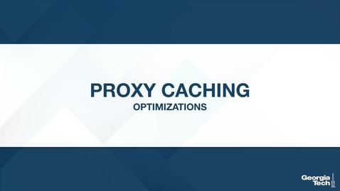 Thumbnail for entry Proxy Caching: Optimizations