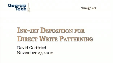 Thumbnail for entry Ink-jet Deposition for Direct Write Patterning - David Gottfried