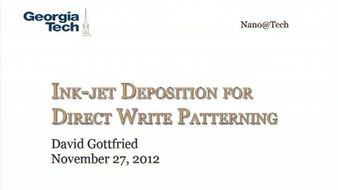 Thumbnail for Ink-jet Deposition for Direct Write Patterning - David Gottfried