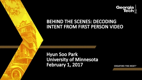 Thumbnail for entry Behind the Scenes: Decoding Intent from First Person Video - Hyun Soo Park