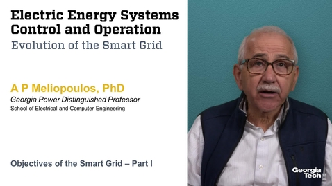 Thumbnail for entry OMSCY_ECE6320_Meliopoulos_M3L1a_ObjectivesoftheSmartGridPt1