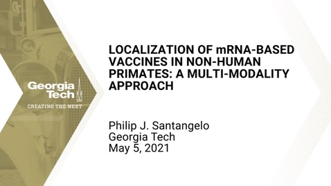 Thumbnail for entry Philip J. Santangelo - Localization of mRNA-based vaccines in non-human primates: a multi-modality approach