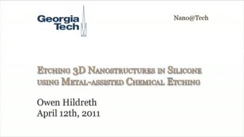 Thumbnail for entry  Etching 3D nanostructures in Silicon using Metal-assisted Chemical Etching - Owen Hildreth