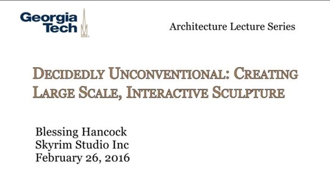 Thumbnail for Decidedly Unconventional: Creating Large Scale, Interactive Sculpture - Blessing Hancock